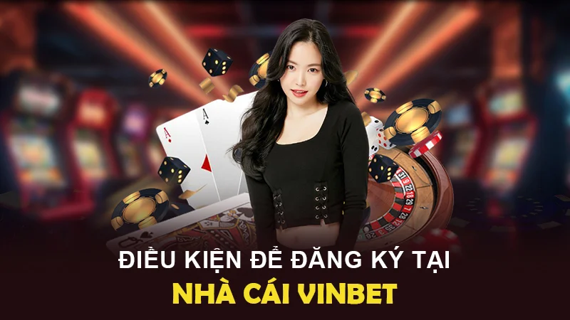 dang ky vinbet 1 Cần lưu ý các điều kiện để đăng ký tại Vinbet thành công