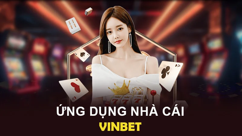tai app vinbet 1 Trải nghiệm giải trí đỉnh cao cùng ứng dụng VINBET