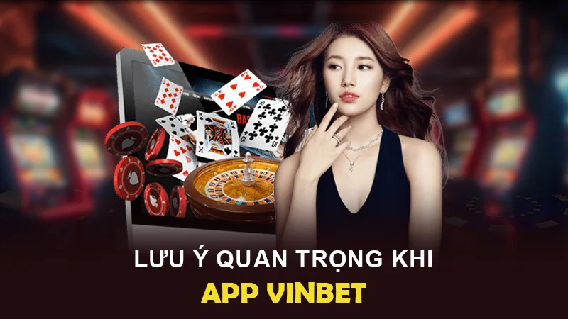 tai app vinbet 3 Lưu ý quan trọng khi tải ứng dụng app VINBET